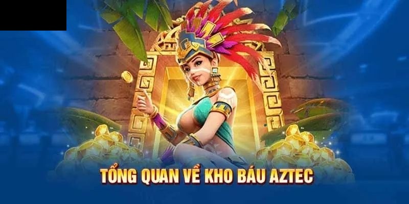 Đôi nét một số thông tin về tựa game kho báu Aztec