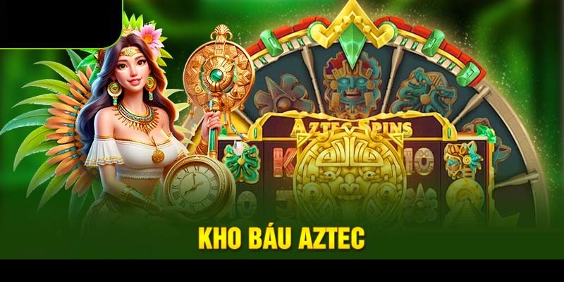 Kho Báu Aztec – Quay Hũ Hăng Say, Nhận Thưởng Liền Tay